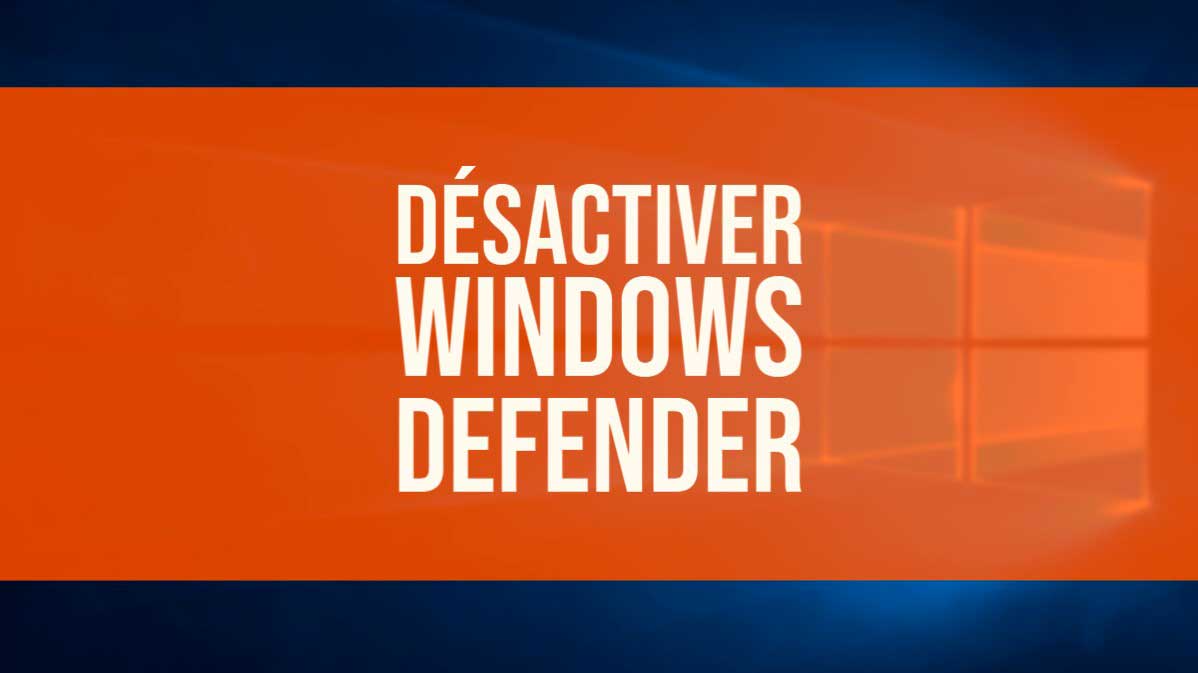 désactiver Windows Defender